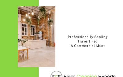 Professionally Sealing Travertine: A Commercial Must